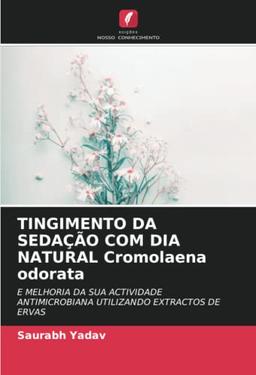 TINGIMENTO DA SEDAÇÃO COM DIA NATURAL Cromolaena odorata: E MELHORIA DA SUA ACTIVIDADE ANTIMICROBIANA UTILIZANDO EXTRACTOS DE ERVAS