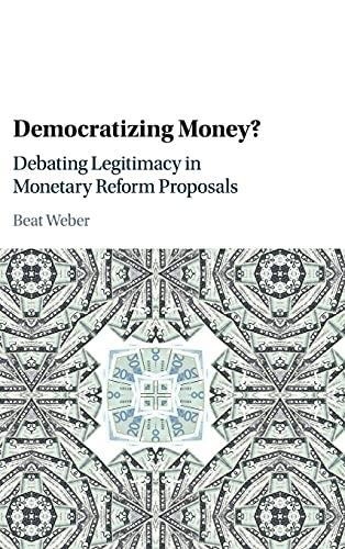 Democratizing Money?: Debating Legitimacy in Monetary Reform Proposals