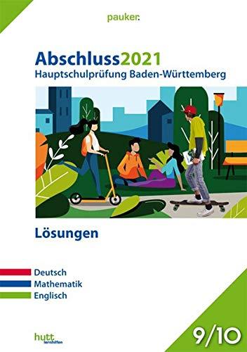 Abschluss 2021 - Hauptschulprüfung Baden-Württemberg - Lösungen: Deutsch, Mathematik, Englisch (pauker.)