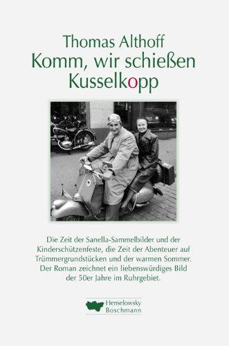 Komm, wir schiessen Kusselkopp: Roman über die 50er Jahre