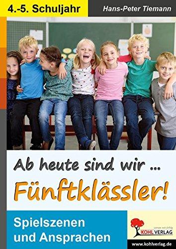 Ab heute sind wir Fünftklässler!: Spielszenen und Ansprache