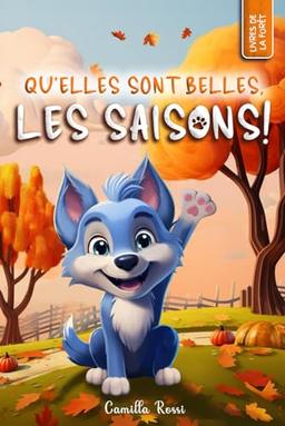 Qu'elles sont belles, les saisons: Un Livre Illustré pour enfants (Les Aventures du Petit Loup Bleu)