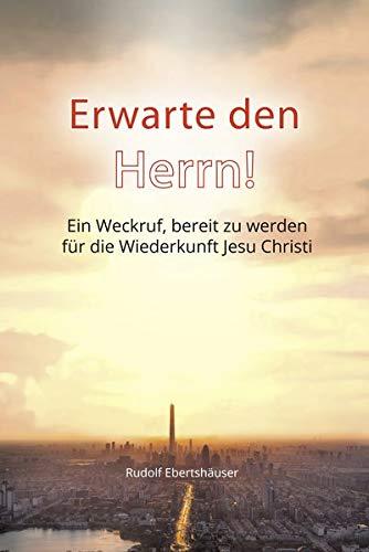 Erwarte den Herrn!: Ein Weckruf, bereit zu werden für die Wiederkunft Jesu Christi