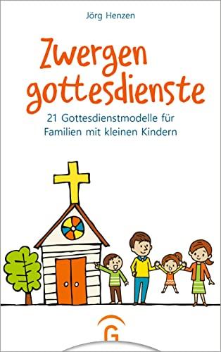 Zwergengottesdienste: 21 Gottesdienstmodelle für Familien mit kleinen Kindern. Für Kinder von 0 bis 7 Jahre