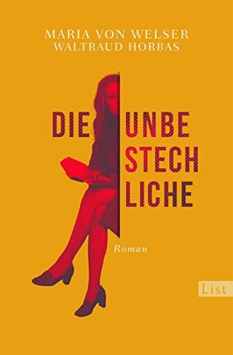 Die Unbestechliche: Roman | Ein Roman voller Zeitgeschichte, der auf den journalistischen Erinnerungen von Maria von Welser, der Macherin von "ML Mona Lisa“, basiert