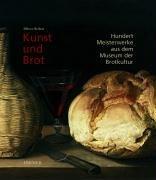 Kunst und Brot: Hundert Meisterwerke aus dem Museum der Brotkultur