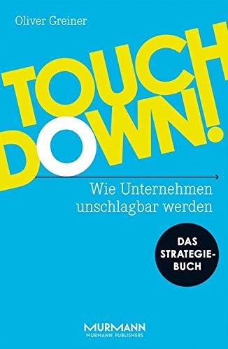 Touchdown! Wie Unternehmen unschlagbar werden. Das Strategiebuch