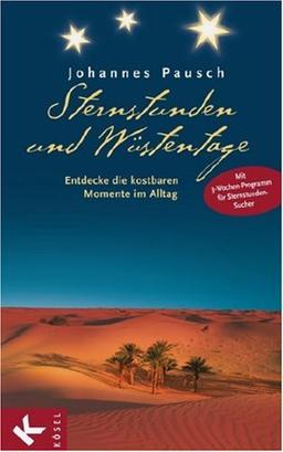 Sternstunden und Wüstentage: Entdecke die kostbaren Momente im Alltag. Mit 3-Wochen-Programm für Sternstunden-Sucher