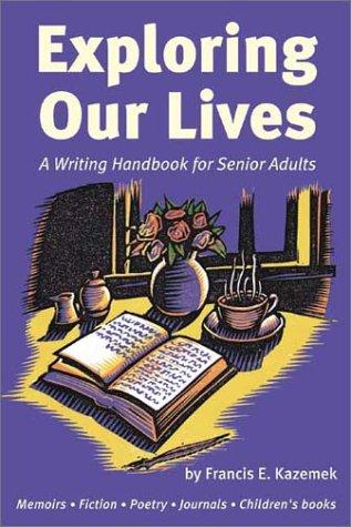 Exploring Our Lives: A Writing Handbook for Senior Adults