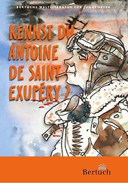 Kennst du Antoine de Saint-Exupéry? (Weltliteratur für junge Leser)