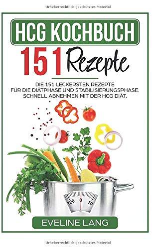 HCG Kochbuch 151 Rezepte: Die 151 leckersten Rezepte für die Diätphase und Stabilisierungsphase. Schnell abnehmen mit der HCG Diät.