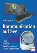 Kommunikation auf See. Funk, Telefon, Satellitensysteme, E-Mail und Internet