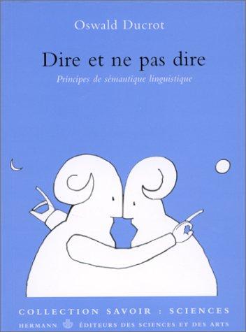 Dire et ne pas dire : principes de sémantique linguistique