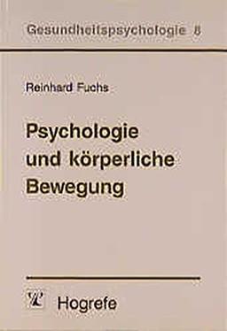 Psychologie und körperliche Bewegung: Grundlagen für theoriegeleitete Interventionen (Gesundheitspsychologie)