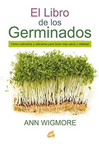 El libro de los germinados : cómo cultivarlos y utilizarlos para tener más salud y vitalidad (Salud natural)