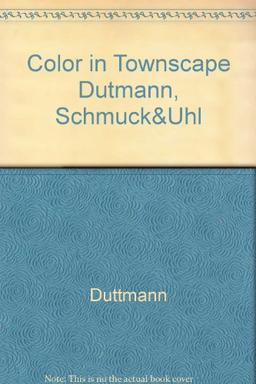 Color in Townscape: Handbook in Six Parts for Architects, Designers, and Contractors for City-Dwellers, and Other Observant People