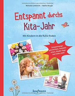 Entspannt durchs Kita-Jahr: Mit Kindern in die Ruhe finden - Entspannungsgeschichten, Fantasiereisen, Kinder-Yoga und vieles mehr (PraxisIdeen für Kindergarten und Kita)