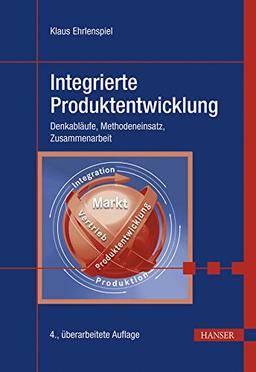 Integrierte Produktentwicklung: Denkabläufe, Methodeneinsatz, Zusammenarbeit