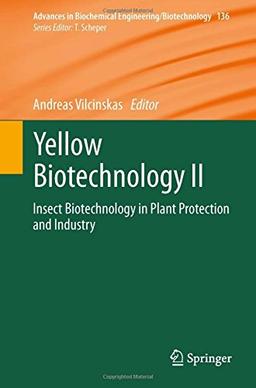 Yellow Biotechnology II: Insect Biotechnology in Plant Protection and Industry (Advances in Biochemical Engineering/Biotechnology)