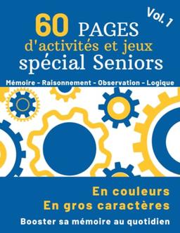 60 Pages d’Activités et Jeux Spécial Seniors: Cahier d’exercices multi-jeux en gros caractères pour seniors et personnes âgées - Stimuler la mémoire ... (Livres pour stimuler la mémoire des seniors)