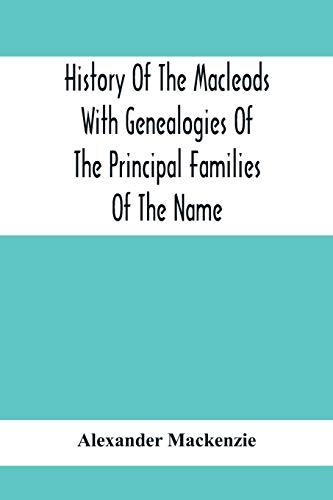 History Of The Macleods With Genealogies Of The Principal Families Of The Name