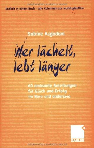 Wer lächelt, lebt länger: 60 amüsante Anleitungen für Glück und Erfolg im Büro und anderswo