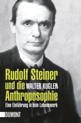 Rudolf Steiner und die Anthroposophie: Eine Einführung in sein Lebenswerk