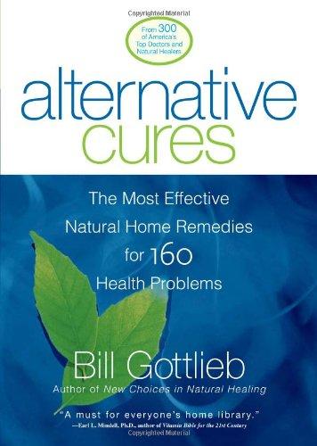 Alternative Cures: The Most Effective Natural Home Remedies for 160 Health Problems