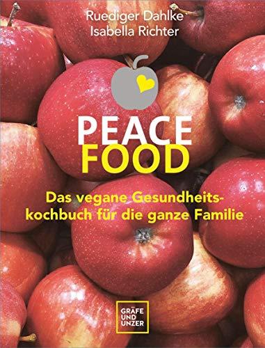 Peace Food - Das vegane Gesundheitskochbuch für die ganze Familie (Gräfe und Unzer Einzeltitel)