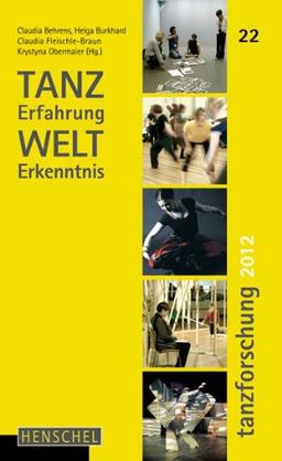 TANZerfahrung und WELTerkenntnis: Tanzforschung 2012