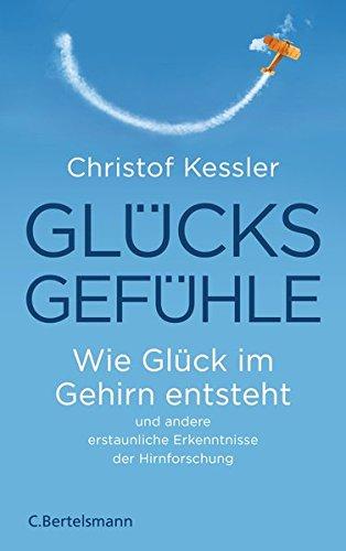 Glücksgefühle: Wie Glück im Gehirn entsteht und andere erstaunliche Erkenntnisse der Hirnforschung