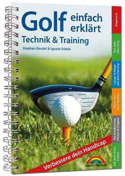 Golf einfach erklärt – Technik und Training: komplett in Farbe. Perfekt für die Golftasche