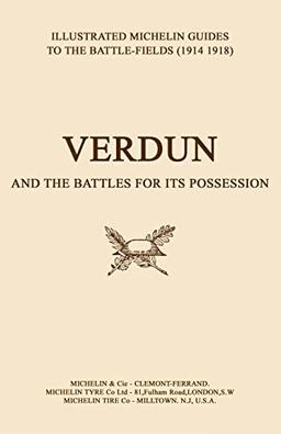 Verdun And The Battles For Its Possession An Illustrated Guide To The Battlefields 1914-1918.