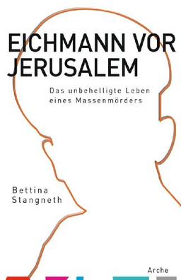 Eichmann vor Jerusalem: Das unbehelligte Leben eines Massenmörders