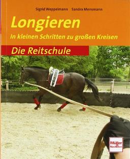 Longieren: In kleinen Schritten zu großen Kreisen (Die Reitschule)