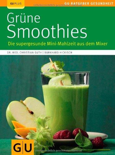 Grüne Smoothies: Die supergesunde Mini-Mahlzeit aus dem Mixer (GU Ratgeber Gesundheit)