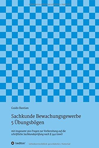 Sachkunde Bewachungsgewerbe - 5 Übungsbögen: mit insgesamt 360 Fragen zur Vorbereitung auf die schriftliche Sachkundeprüfung nach § 34a GewO