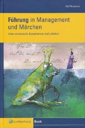 Führung in Management und Märchen: Unternehmerische Kompetenzen und Leitsätze