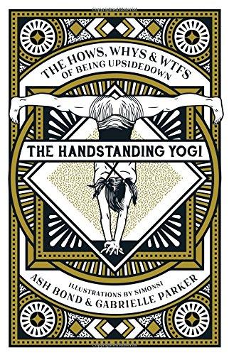 The Handstanding Yogi: The Hows, Whys & WTFs of Being Upside Down