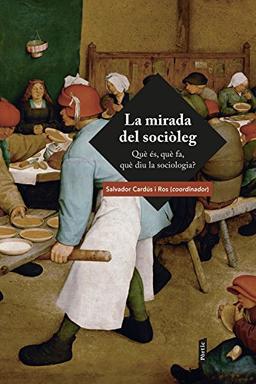 La mirada del sociòleg : què és, què fa, què diu la sociologia? (BIBLIOTECA OBERTA)