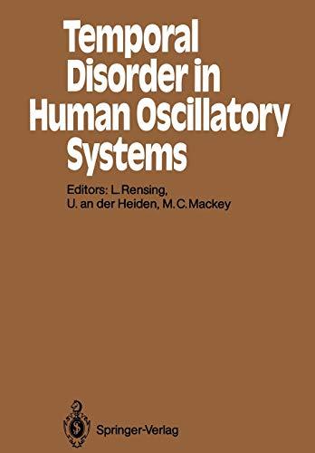 Temporal Disorder in Human Oscillatory Systems: Proceedings of an International Symposium University of Bremen, 8-13 September 1986 (Springer Series in Synergetics, 36, Band 36)