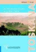 Toskana. Weinreisen. Auf historischen Spuren zu grossen Weinen