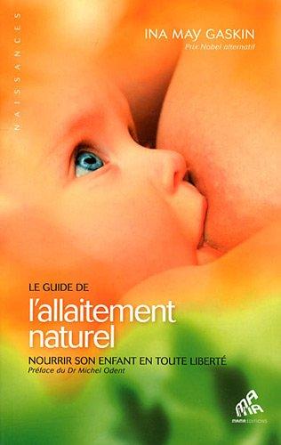 Le guide de l'allaitement naturel : nourrir son enfant en toute liberté