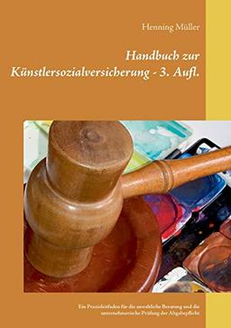 Handbuch zur Künstlersozialversicherung: Ein Praxisleitfaden für die anwaltliche Beratung und die unternehmerische Prüfung der Abgabepflicht