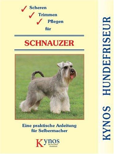 Scheren, Trimmen, Pflegen für Schnauzer: Eine praktische Anleitung für Selbermacher