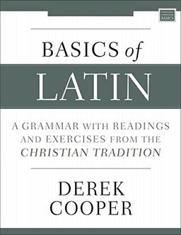 Basics of Latin: A Grammar with Readings and Exercises from the Christian Tradition