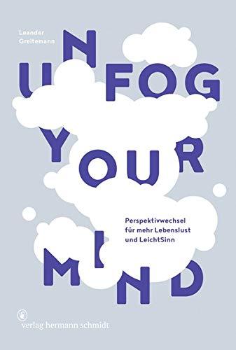 Unfog Your Mind: Perspektivwechsel für mehr Lebenslust und LeichtSinn