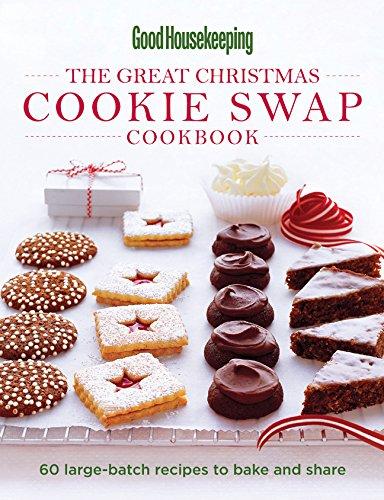 The Great Christmas Cookie Swap Cookbook: 60 Large-Batch Recipes to Bake and Share (Good Housekeeping)