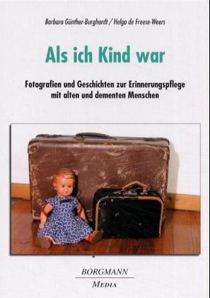 Als ich Kind war: Fotografien und Geschichten zur Erinnerungspflege mit alten und dementen Menschen