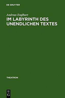 Im Labyrinth des unendlichen Textes: Botho Strauß' Theaterstücke 1972-1996 (Theatron, Band 32)